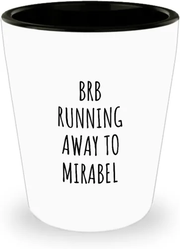 Brb Running Away To Mirabel - Vaso de chupito divertido regalo para viajeros, hombres, mujeres, amantes de la ciudad, idea de regalo, cita, broma