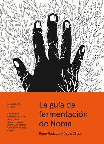 La guía de fermentación de Noma: Incluye koji, kombuchas, salsas shoyu, misos, vinagres, garum, fermentos lácticos y frutas (Foundations of Flavor)