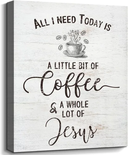Letrero inspirador de café cristiano, decoración de cocina de granja, All I Need Today is a Little Bit of Coffee & A Whole Lot of Jesus Quotes -