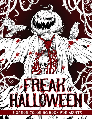 Freak of Halloween: Horror Coloring Book for Adults Features Illustrations of Gory Monsters, Terrifying Pumpkin Creatures, Spine-chilling Scarecrows