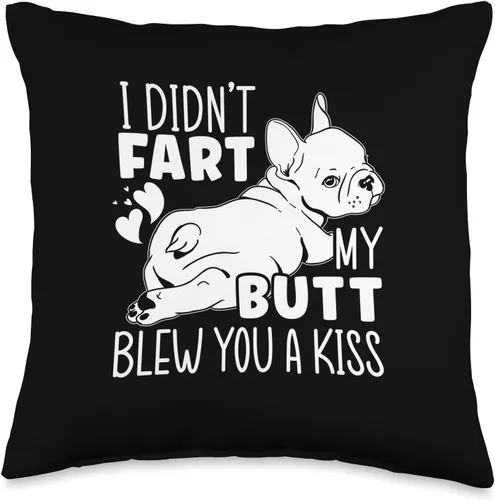 French Bulldog Gifts & French Bulldog Clothing I Didn't Fart My Butt Blew You A Kiss - Almohada de bulldog francés, 16.0 x 16.0 in, multicolor