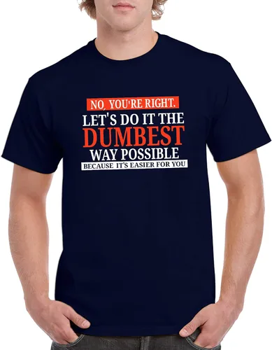 Miniatura 4 de UGP Campus Apparel - Camiseta con texto sarcástico en inglés "No You're Right Let's Do It The Dumbest Way Possible