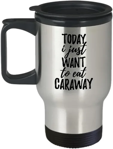 Taza de viaje con texto en inglés "Today I Just Want To Eat Caraway", regalo divertido para los amantes de la comida, café, té, coche, pasajeros,