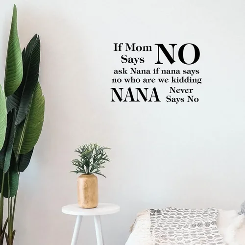 Calcomanías de pared con texto en inglés «If Mom Says NO Ask Nana If Nana Says No Who Are We Kidding Nana Never Says No » Calcomanía extraíble para