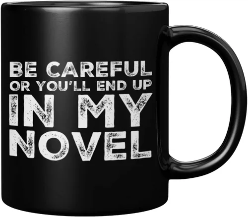 Be Careful Or You'll End Up In My Novel Author Gifts Writer Novelist Poet Sarcástico Taza de cerámica de 11 oz Negro 11 oz