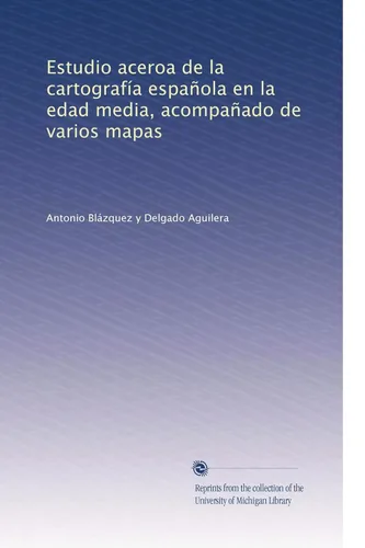 Estudio aceroa de la cartografía española en la edad media, acompañado de varios mapas (Spanish Edition) Tapa blanda – 1 Enero 1906