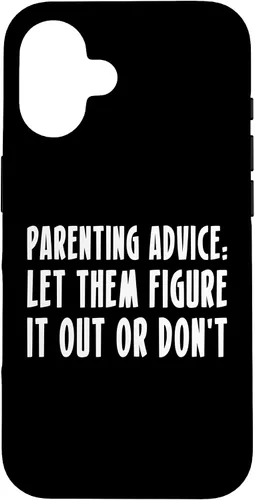 Parenting Advice: Let Them Figure It Out Or Dont Case for iPhone 16