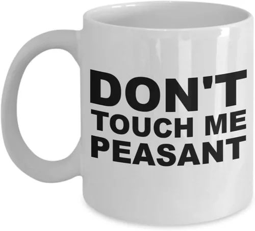 Dont touch me campesino taza speak to silence not today café té taza novio novia amigo compañero de trabajo colega mamá papá (11oz)
