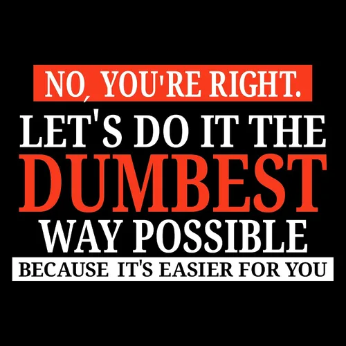 Miniatura 2 de UGP Campus Apparel - Camiseta con texto sarcástico en inglés No Youre Right Lets Do It The Dumbest Way Possible