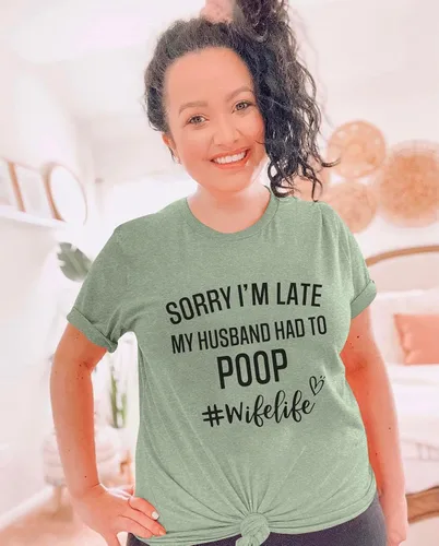 Miniatura 6 de Camisetas divertidas para mujer con texto en inglés "Sorry Im Late My Husband Had to Poo