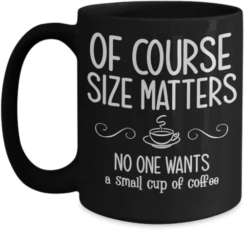 Taza de café para mujer, regalo de cumpleaños para mujer, por supuesto, tamaño importa, nadie quiere una pequeña taza de café, divertido regalo para