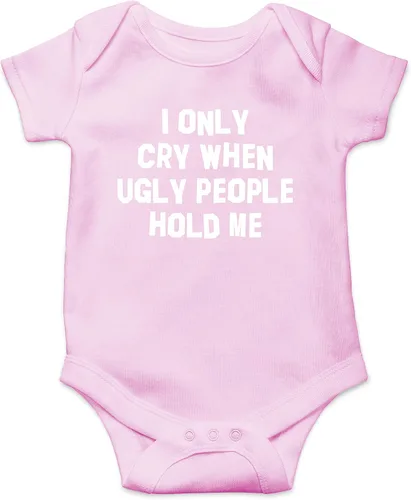 I Only Cry When Ugly People Hold Me - Divertido body esencial para bebé - Ropa para bebé recién nacido